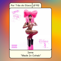 Por Trás do Disco #112 - Isma: “Made In Cohab”