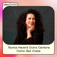 VFSM #222 - Nunca Haverá Outra Cantora Como Gal Costa