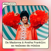 VFSM #214 - De Madonna à Aretha Franklin: as realezas da música