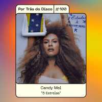 Por Trás Do Disco #100 - Candy Mel: “5 Estrelas”