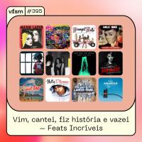 VFSM #395 - Vim, cantei, fiz história e vazei – Feats Incríveis