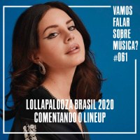 VFSM #061 - Lollapalooza Brasil 2020: Comentando o Lineup