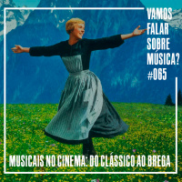VFSM #065 - Musicais no Cinema: do clássico ao brega