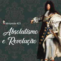 Minipédia - Absolutismo e Revolução