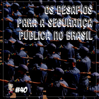 Os desafios para a segurança pública no Brasil - Programa n.40