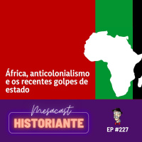 África, anticolonialismo e os recentes golpes de estado #227
