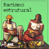 Racismo estrutural na cultura brasileira - Programa n.46