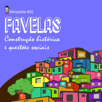 Minipédia - Favelas: construção histórica e questões sociais