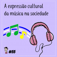 A expressão cultural da música na sociedade - Programa n.55