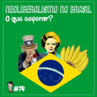 Neoliberalismo no Brasil: o que esperar? - Programa n.74