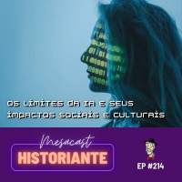 Os limites da IA e seus impactos sociais e culturais #214