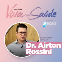 Dr. Airton Rossini - PROGRAMA VIVA COM SAÚDE