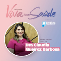 Dra. Claudia Queiroz Barbosa - PROGRAMA VIVA COM SAÚDE