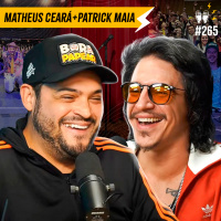 MATHEUS CEARÁ + PATRICK MAIA - Flow #265