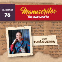 ClioCast #076: Manuscritos do Mar Morto feat. Tupá Guerra
