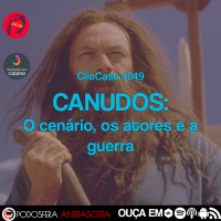 ClioCast #049: Canudos: O cenário, os atores e a guerra