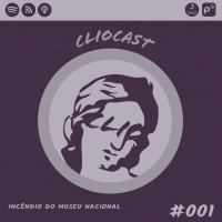 ClioCast #001: Incêndio do Museu Nacional