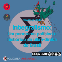 ClioCast #047: Integralismo: Um panorama político e histórico da ultradireita do Brasil