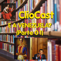 ClioCast #025: E a Venezuela? (parte 1)