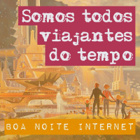 Somos todos viajantes do tempo