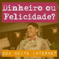 Dinheiro ou Felicidade?