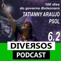DIVERSOS #006 PARTE II- #100dias de governo Bolsonaro Conversa com TATIANNY ARAUJO-PSOL