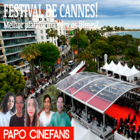 Papo Cinefans 24 - Em Cannes, todos juntos e shallow now!!!
