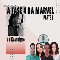 Papo cinefans - A Fase 4 da Marvel...e o Keanuísmo