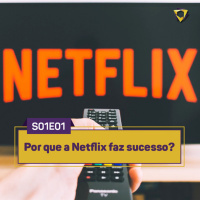 S01E01 | Por que a Netflix faz sucesso?