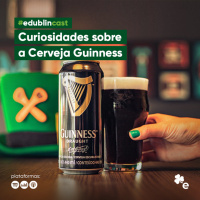 #136 - Curiosidades sobre a Cerveja Guinness