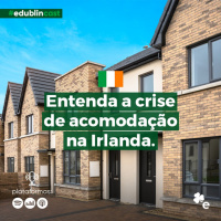 #149 - Entendendo a crise de acomodação na Irlanda