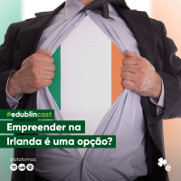 #143 - Empreender na Irlanda é uma opção?