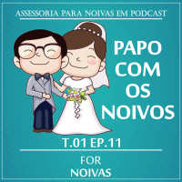 PAPO COM OS NOIVOS - T1E11 - FOR NOIVAS PODCAST