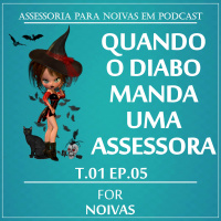 QUANDO O DIABO MANDA UMA ASSESSORA - T1E5 - FOR NOIVAS PODCAST