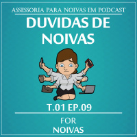 MAIS DÚVIDAS DE NOIVAS - T1E9 - FOR NOIVAS PODCAST