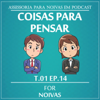 COISAS PARA PENSAR - T1E14 - FOR NOIVAS PODCAST