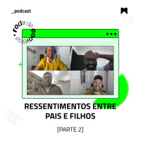 Ressentimentos entre Pais e Filhos (parte 2)