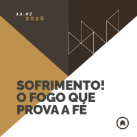 Sofrimento! O Fogo Que Prova A Fé