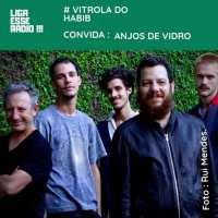 VITROLA DO HABIB EPISODIO 126- VITROLA DO HABIB CONVIDA: ANJOS DE VIDRO