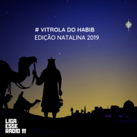 VITROLA DO HABIB EPISODIO 151- Edição Natalina 2019