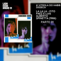 VITROLA DO HABIB EPISODIO 153- Vitrola do Habib Disseca : Luis Alberto Spinetta, Fito Páez- La La La (1986)- PARTE 01