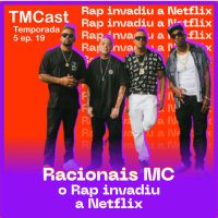 Podcast Tmcaolho - Racionais MCs na Netflix, o Rap Invadiu a Internet