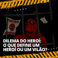 O Dilema do herói - O que definem heróis ou vilões?
