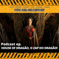 Tmcaolho Podcast - House of Dragon, O Zap do Dragão!