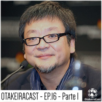 OtakeiraCast - EP.16 - Mamoru Hosoda - Parte 1