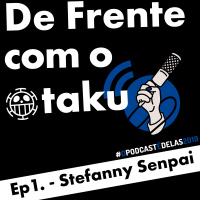 De Frente com o Otaku - Ep1 - Stefanny Senpai