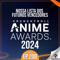 OtakeiraCast - Ep.200 - Quem vai ganhar o Crunchyroll Awards 2024?