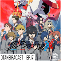 OtakeiraCast - EP.17 - Darling in the Franxx