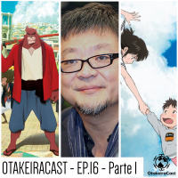 OtakeiraCast - EP.16 - Mamoru Hosoda - Parte 2