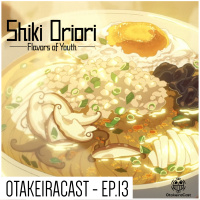 OtakeiraCast - EP.13 - Shiki Oriori/O Sabor da Juventude